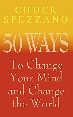 50 Ways to Change Your Mind and Change the World