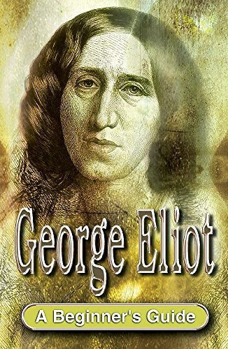 George Eliot: a Beginner's Guide