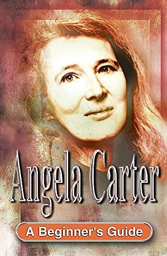 Angela Carter: a Beginner's Guide