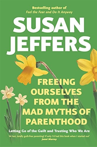 Freeing Ourselves from the Mad Myths of Parenthood