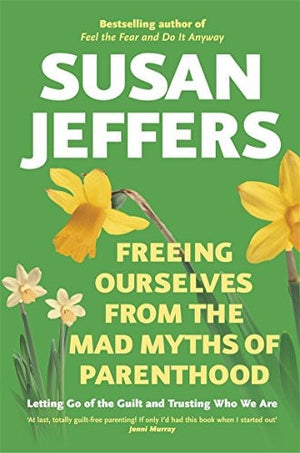 Freeing Ourselves from the Mad Myths of Parenthood