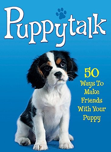 Puppytalk: 50 Ways to Make Friends With Your Puppy