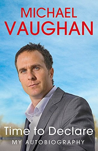 Michael Vaughan: Time to Declare - My Autobiography