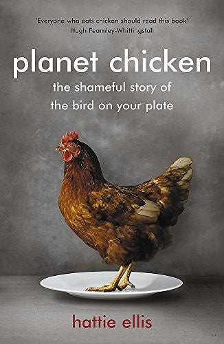Planet Chicken: The Shameful Story of the Bird on your Plate