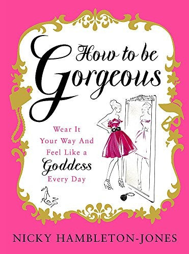 How to Be Gorgeous