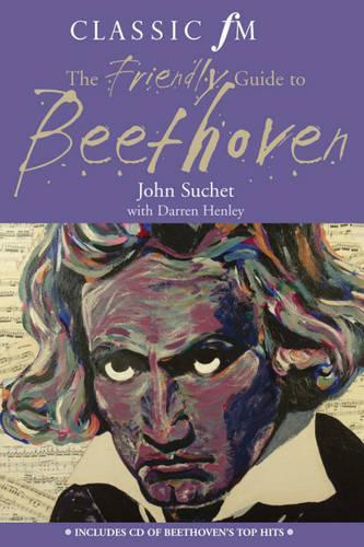 The "Classic FM" Friendly Guide to Beethoven