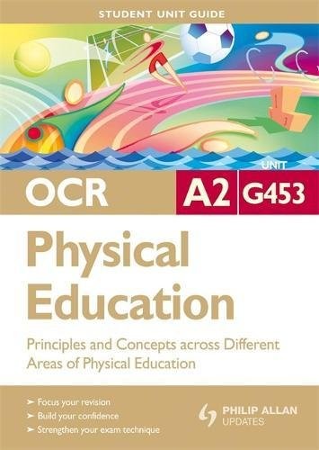 OCR A2 Physical Education Student Unit Guide: Unit G453 Principles and Concepts Across Different Areas of Physical Education