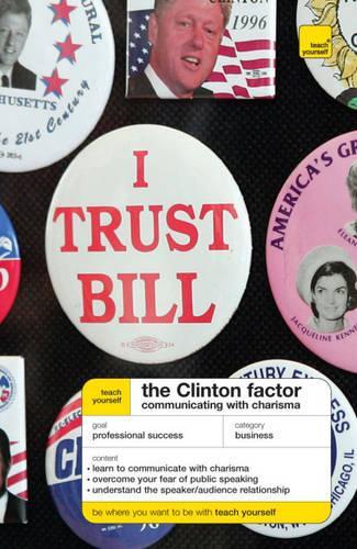 Teach Yourself The Clinton Factor: Communicating with Charisma