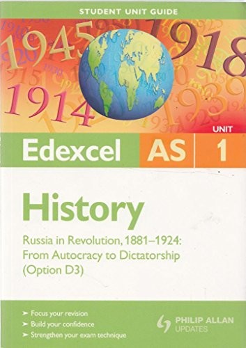 Edexcel AS History Student Unit Guide: Unit 1 Russia in Revolution, 1881-1924: from Autocracy to Dictatorship (Option D3)