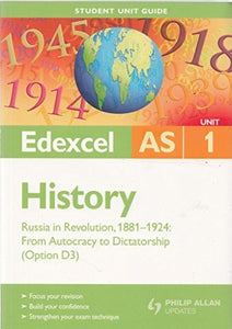 Edexcel AS History Student Unit Guide: Unit 1 Russia in Revolution, 1881-1924: from Autocracy to Dictatorship (Option D3) 