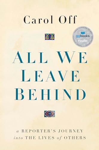 All We Leave Behind: A Reporter's Journey into the Lives of Others