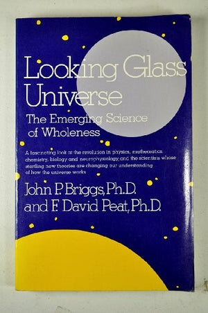 Looking glass universe: The emerging science of wholeness
