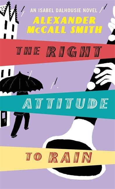 The Right Attitude to Rain: An Isabel Dalhousie Novel: v. 3