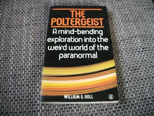 The Poltergeist. A Mind-Bending Exploration into the Weird World of the Paranormal