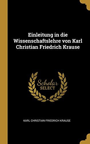 Einleitung in die Wissenschaftslehre von Karl Christian Friedrich Krause