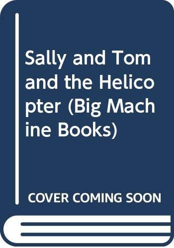 Sally and Tom and the Helicopter (Big Machine Bks.)