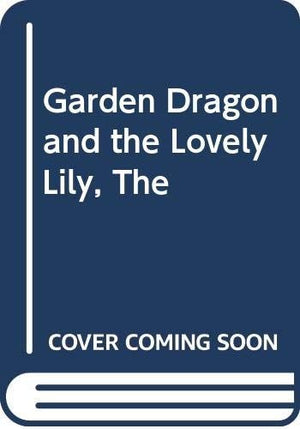 Garden Dragon and the Lovely Lily, The