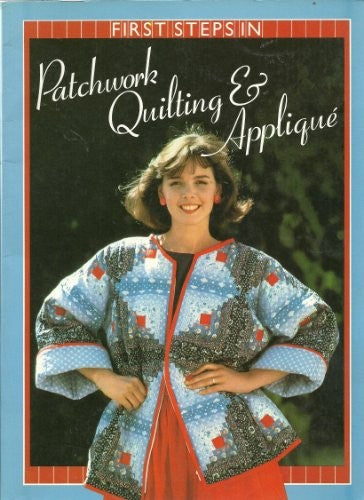 First Steps in Patchwork, Quilting and Applique