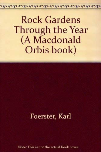 ROCK GARDENS THROUGH THE YEAR (A MACDONALD ORBIS BOOK)