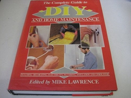 The Complete Guide To DIY And Home Maintenance