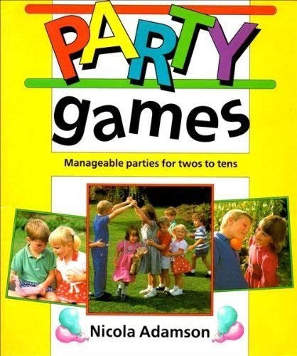 PARTY GAMES: MANAGEABLE PARTIES FOR TWOS TO TENS
