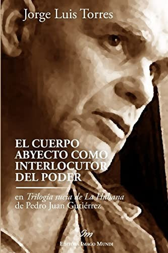 El cuerpo abyecto como interlocutor del poder en Trilogia sucia de La Habana de Pedro Juan Gutierrez