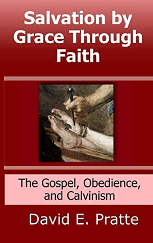 Salvation by Grace Through Faith: The Gospel, Obedience, and Calvinism