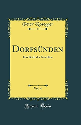 Dorfsunden, Vol. 4: Das Buch der Novellen (Classic Reprint)
