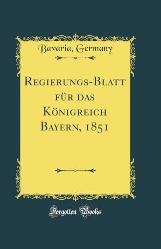 Regierungs-Blatt fur das Koenigreich Bayern, 1851 (Classic Reprint)