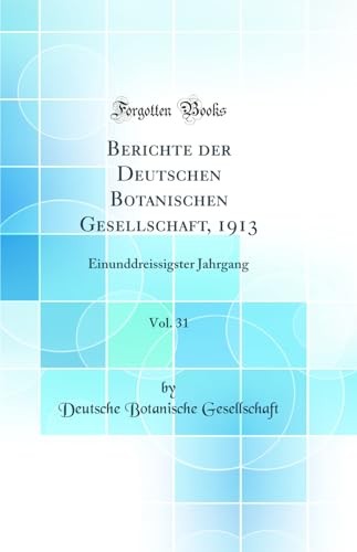 Berichte der Deutschen Botanischen Gesellschaft, 1913, Vol. 31: Einunddreissigster Jahrgang (Classic Reprint)