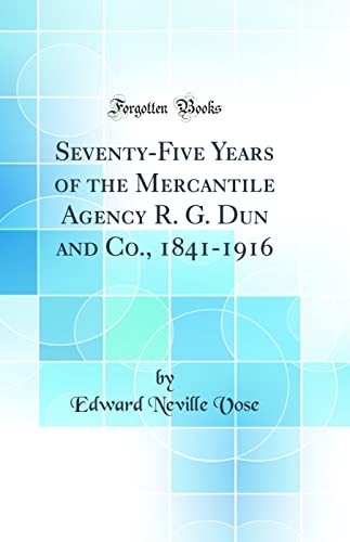 Seventy-Five Years of the Mercantile Agency R. G. Dun and Co., 1841-1916 (Classic Reprint)