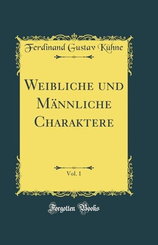 Weibliche und Mannliche Charaktere, Vol. 1 (Classic Reprint)