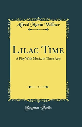 Lilac Time: A Play With Music, in Three Acts (Classic Reprint)