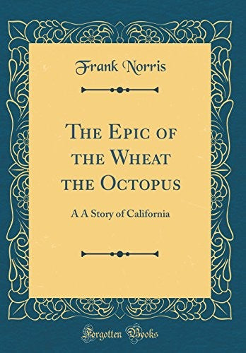 The Epic of the Wheat the Octopus: A A Story of California (Classic Reprint)