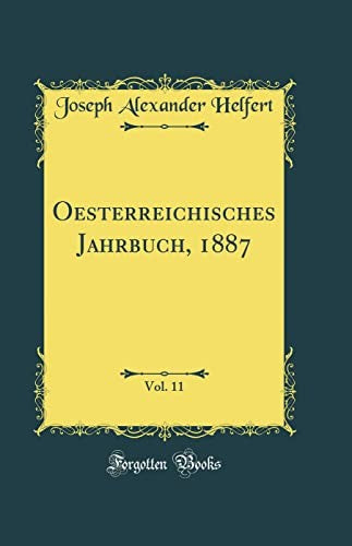 Oesterreichisches Jahrbuch, 1887, Vol. 11 (Classic Reprint)