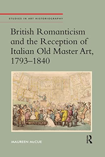 British Romanticism and the Reception of Italian Old Master Art, 1793-1840