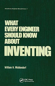What Every Engineer Should Know about Inventing 