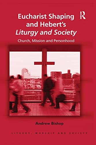 Eucharist Shaping and Heberts Liturgy and Society