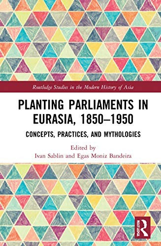 Planting Parliaments in Eurasia, 18501950
