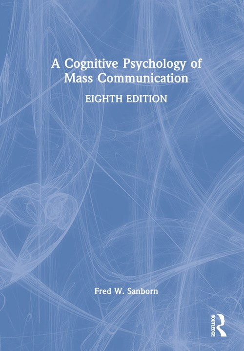 A Cognitive Psychology of Mass Communication By Fred W Sanborn