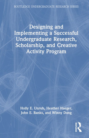 Designing and Implementing a Successful Undergraduate Research, Scholarship and Creative Activity Program