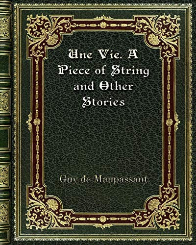 Une Vie. A Piece of String and Other Stories