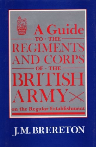 A Guide to the Regiments and Corps of the British Army