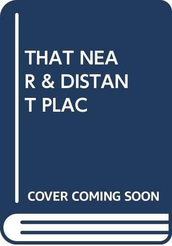 That Near and Distant Place