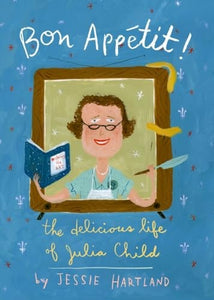 Bon Appetit! The Delicious Life Of Julia Child 