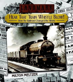 Hear That Train Whistle Blow! How the Railroad Changed the World