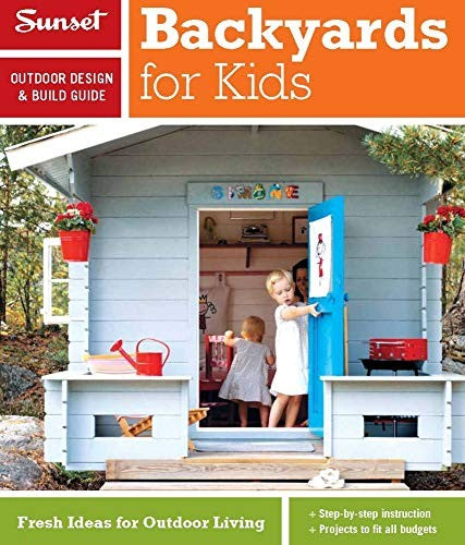 Sunset Outdoor Design & Build Guide: Backyards for Kids