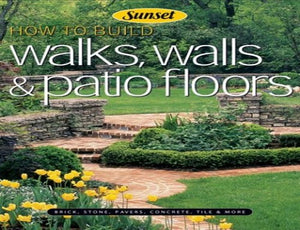 How to Build Walks, Walls and Patio Floors