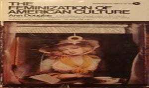 The Feminization of American Culture 