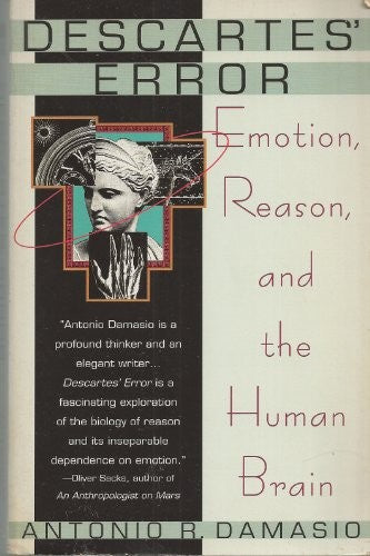 Descartes' Error: Emotion, Reason, and the Human Brain